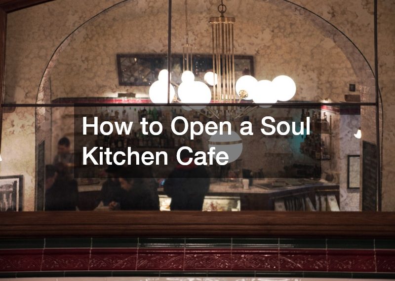 How to Open a Soul Kitchen Cafe