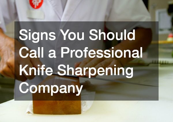 Signs You Should Call a Professional Knife Sharpening Company