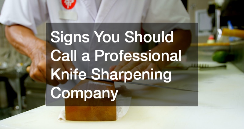 Signs You Should Call a Professional Knife Sharpening Company